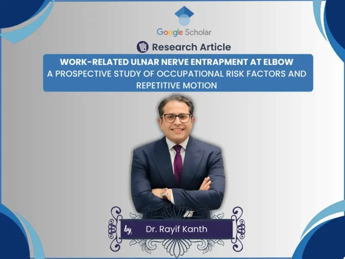 WORK-RELATED ULNAR NERVE ENTRAPMENT AT ELBOW A PROSPECTIVE STUDY OF OCCUPATIONAL RISK FACTORS AND REPETITIVE MOTION by Dr. Rayif Rashid Kanth